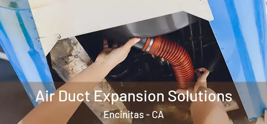Air Duct Expansion Solutions Encinitas - CA
