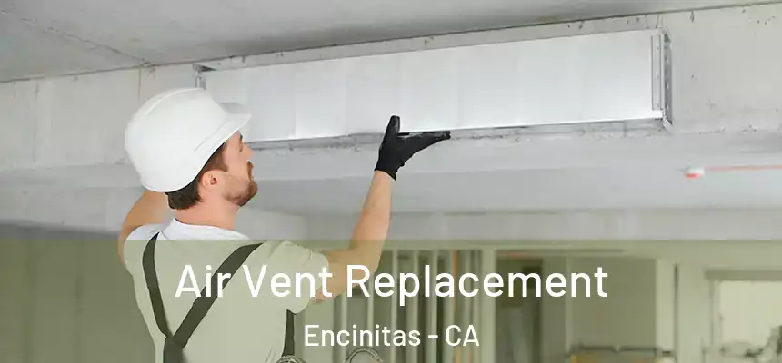 Air Vent Replacement Encinitas - CA