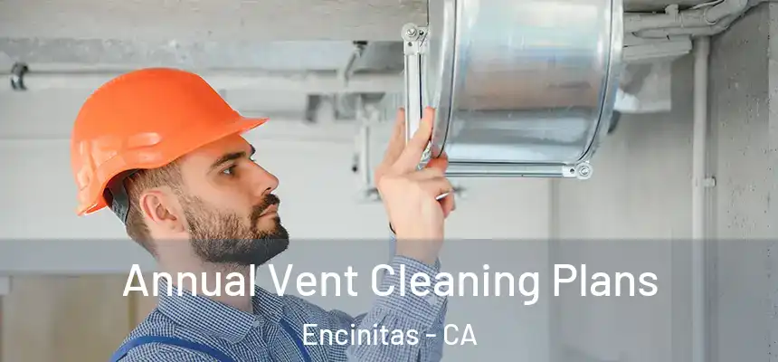  Annual Vent Cleaning Plans Encinitas - CA