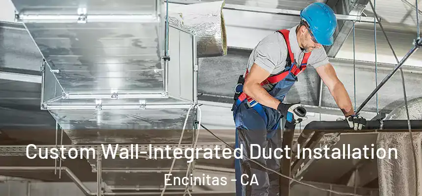  Custom Wall-Integrated Duct Installation Encinitas - CA