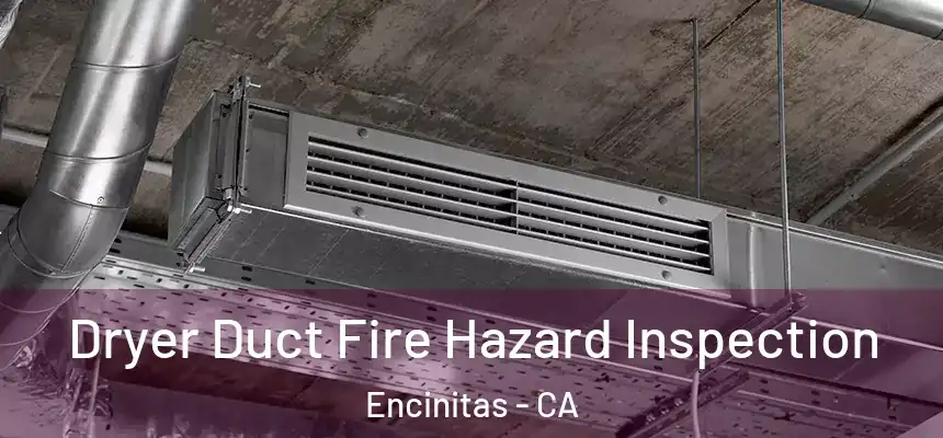 Dryer Duct Fire Hazard Inspection Encinitas - CA