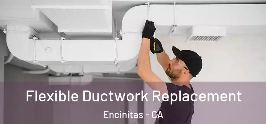 Flexible Ductwork Replacement Encinitas - CA