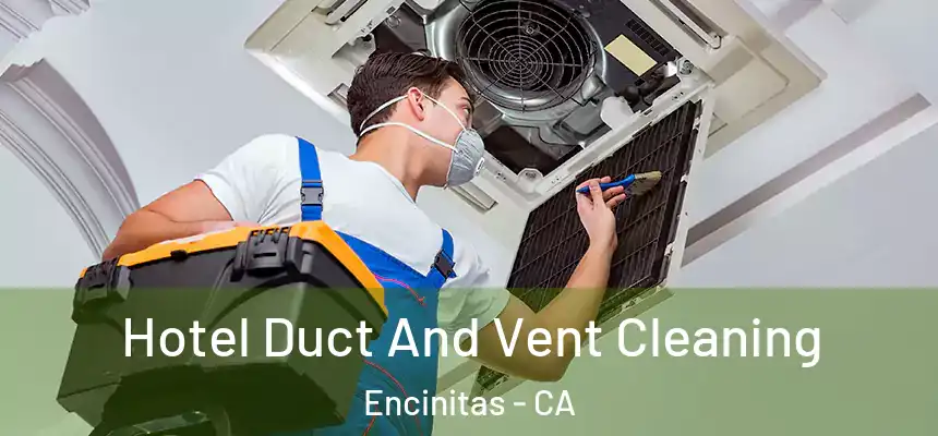  Hotel Duct And Vent Cleaning Encinitas - CA
