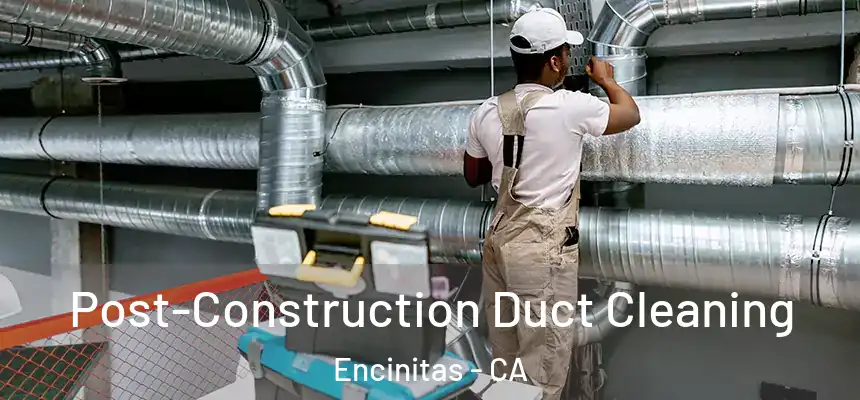  Post-Construction Duct Cleaning Encinitas - CA