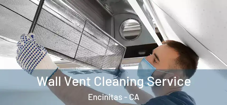 Wall Vent Cleaning Service Encinitas - CA